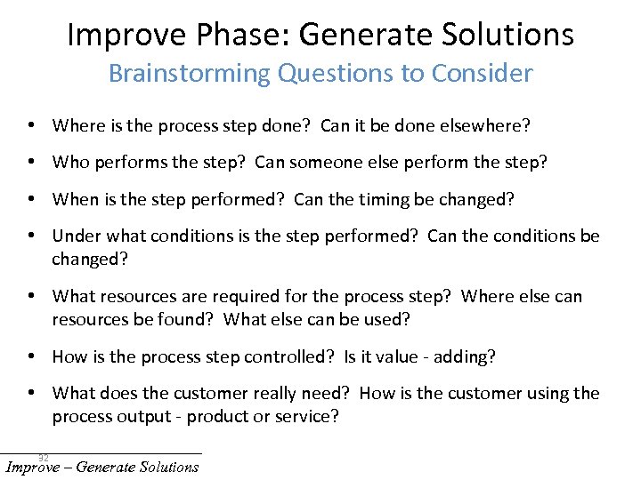 Improve Phase: Generate Solutions Brainstorming Questions to Consider • Where is the process step