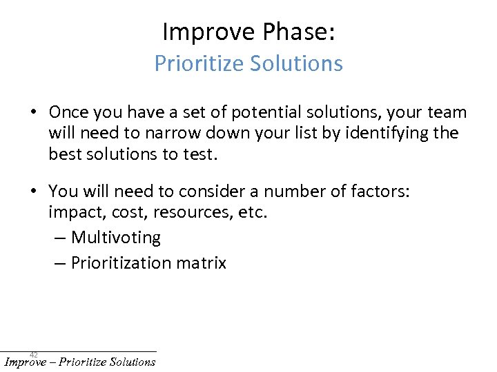 Improve Phase: Prioritize Solutions • Once you have a set of potential solutions, your