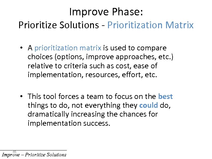 Improve Phase: Prioritize Solutions - Prioritization Matrix • A prioritization matrix is used to