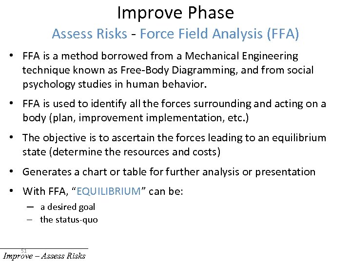 Improve Phase Assess Risks - Force Field Analysis (FFA) • FFA is a method