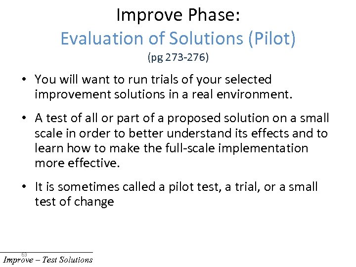 Improve Phase: Evaluation of Solutions (Pilot) (pg 273 -276) • You will want to