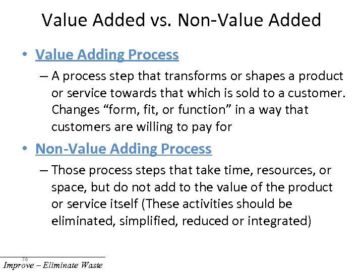 Value Added vs. Non-Value Added • Value Adding Process – A process step that