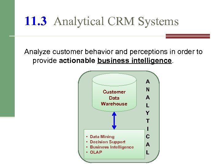 11. 3 Analytical CRM Systems Analyze customer behavior and perceptions in order to provide