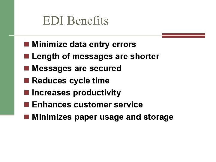 EDI Benefits n Minimize data entry errors n Length of messages are shorter n