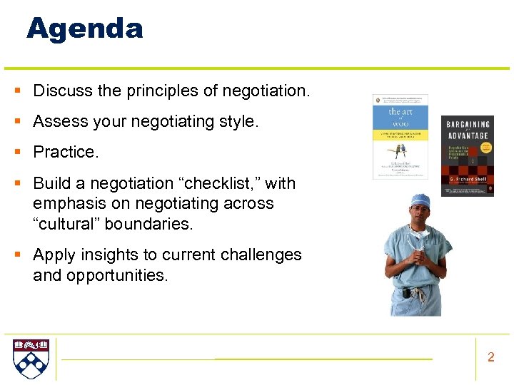 Agenda § Discuss the principles of negotiation. § Assess your negotiating style. § Practice.