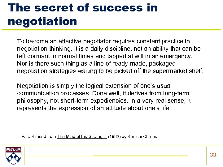 The secret of success in negotiation To become an effective negotiator requires constant practice
