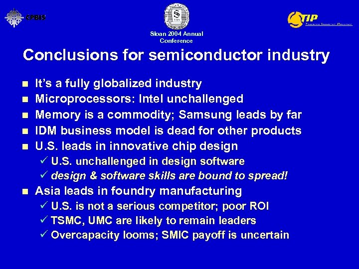 Sloan 2004 Annual Conference Conclusions for semiconductor industry n n n It’s a fully