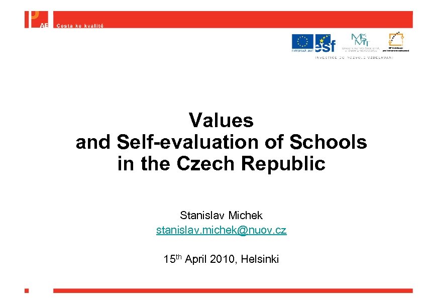Values and Self-evaluation of Schools in the Czech Republic Stanislav Michek stanislav. michek@nuov. cz