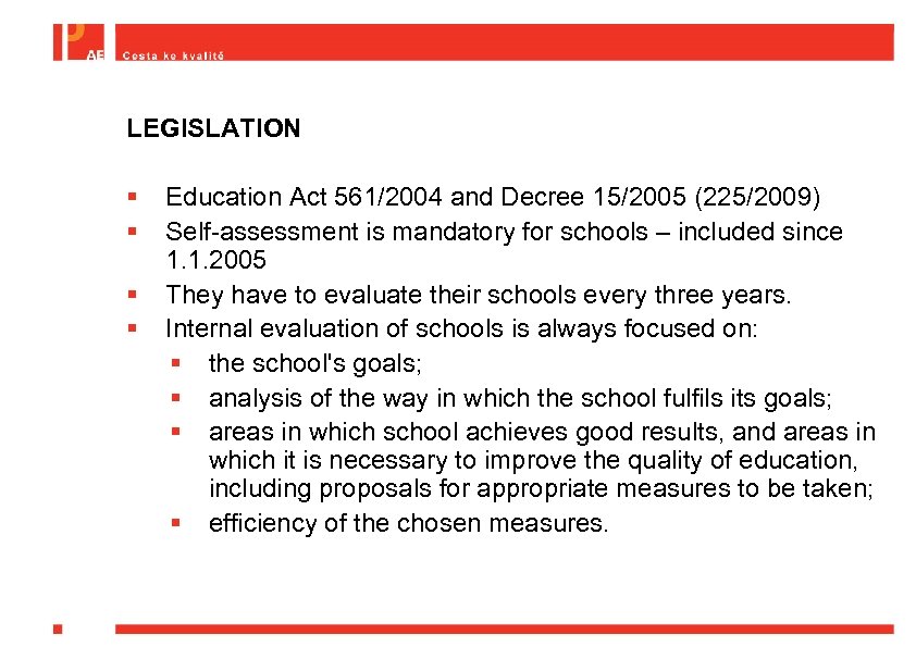 LEGISLATION § § Education Act 561/2004 and Decree 15/2005 (225/2009) Self-assessment is mandatory for