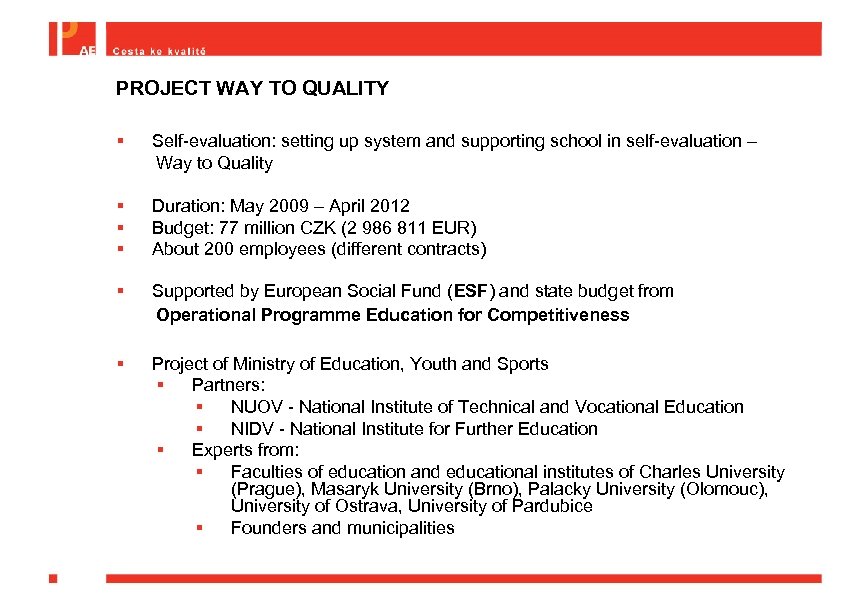 PROJECT WAY TO QUALITY § Self-evaluation: setting up system and supporting school in self-evaluation