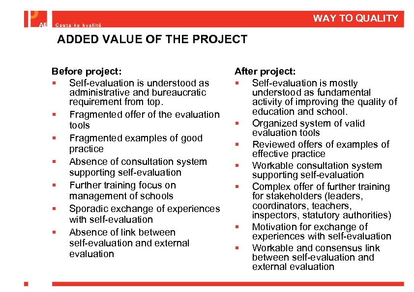 WAY TO QUALITY ADDED VALUE OF THE PROJECT Before project: § Self-evaluation is understood