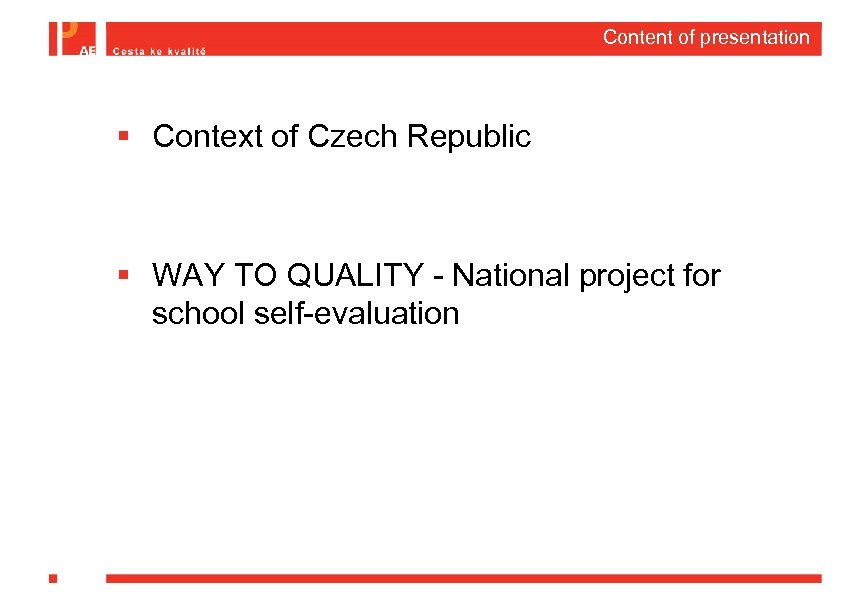 Content of presentation § Context of Czech Republic § WAY TO QUALITY - National