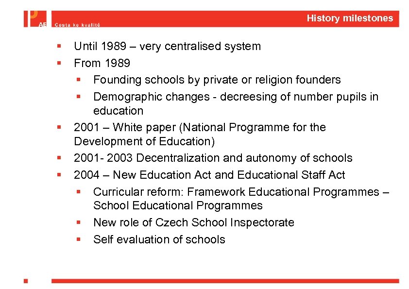 History milestones § § § Until 1989 – very centralised system From 1989 §