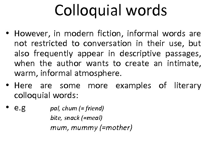 Colloquial words • However, in modern fiction, informal words are not restricted to conversation