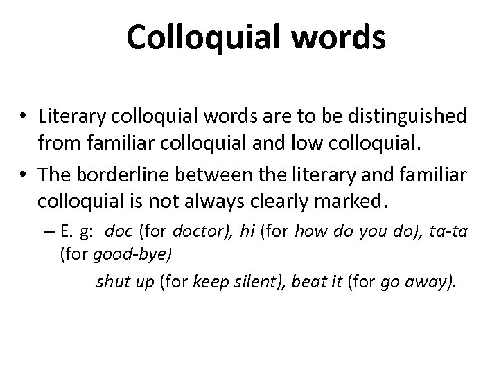 Colloquial words • Literary colloquial words are to be distinguished from familiar colloquial and