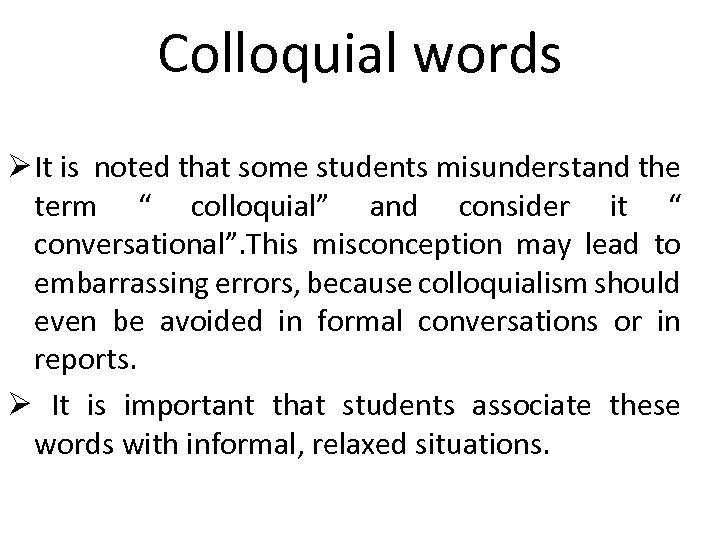 Colloquial words Ø It is noted that some students misunderstand the term “ colloquial”