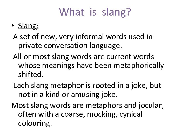 What is slang? • Slang; A set of new, very informal words used in