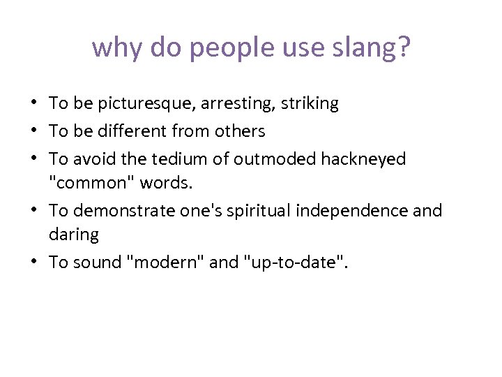 why do people use slang? • To be picturesque, arresting, striking • To be