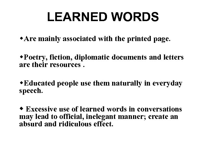 LEARNED WORDS w. Are mainly associated with the printed page. w. Poetry, fiction, diplomatic