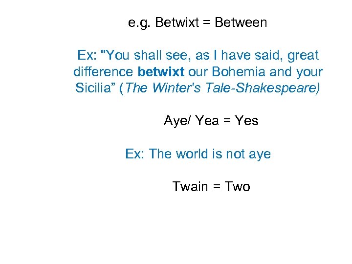 e. g. Betwixt = Between Ex: 