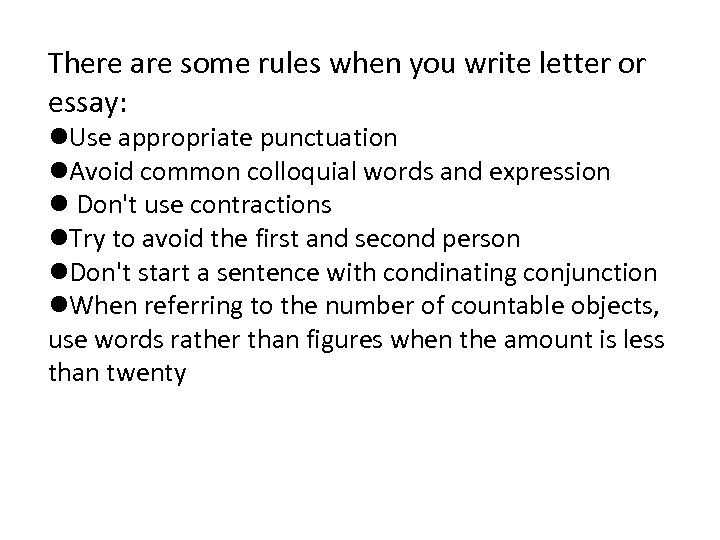 There are some rules when you write letter or essay: l. Use appropriate punctuation