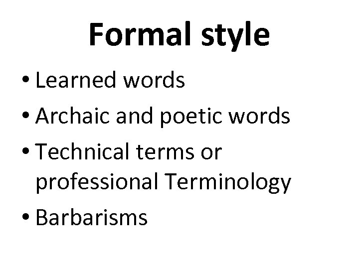 Formal style • Learned words • Archaic and poetic words • Technical terms or