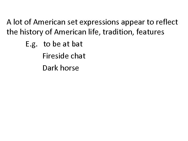 A lot of American set expressions appear to reflect the history of American life,