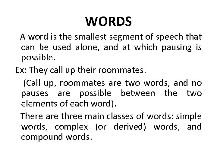 WORDS A word is the smallest segment of speech that can be used alone,