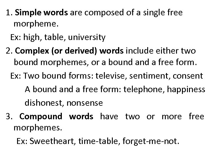 1. Simple words are composed of a single free morpheme. Ex: high, table, university