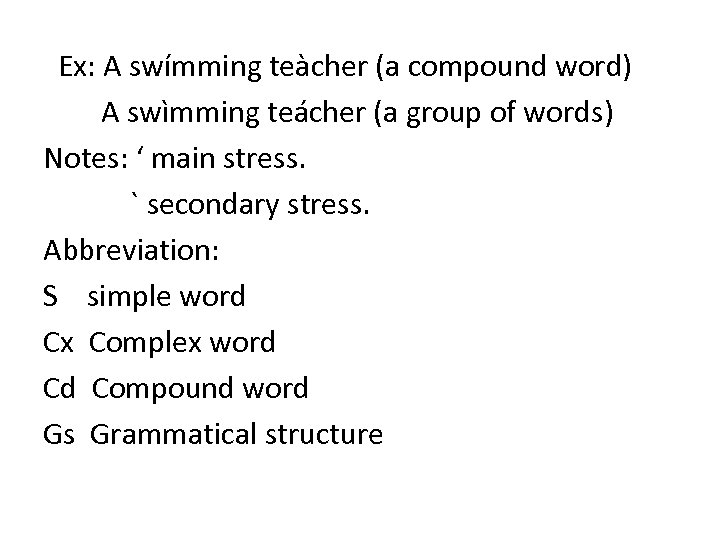  Ex: A swímming teàcher (a compound word) A swìmming teácher (a group of