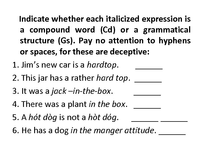  Indicate whether each italicized expression is a compound word (Cd) or a grammatical