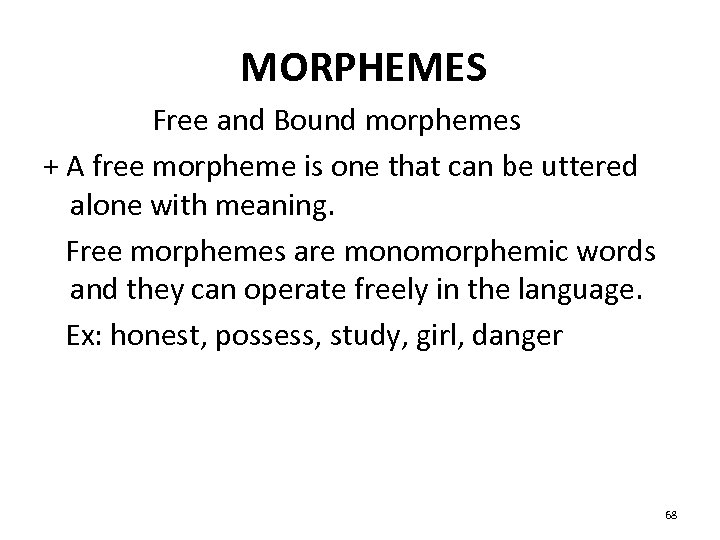  MORPHEMES Free and Bound morphemes + A free morpheme is one that can