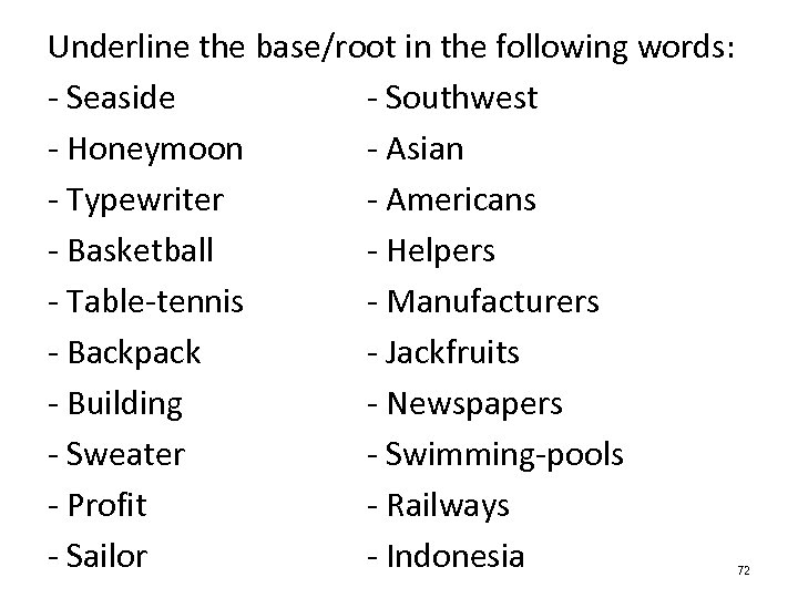 Underline the base/root in the following words: - Seaside - Southwest - Honeymoon -