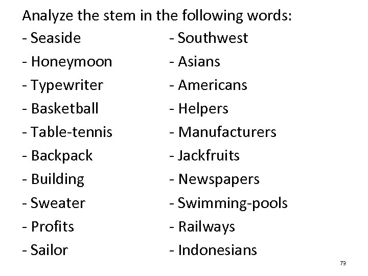 Analyze the stem in the following words: - Seaside - Southwest - Honeymoon -