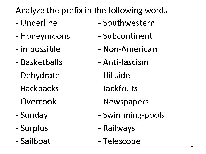 Analyze the prefix in the following words: - Underline - Southwestern - Honeymoons -