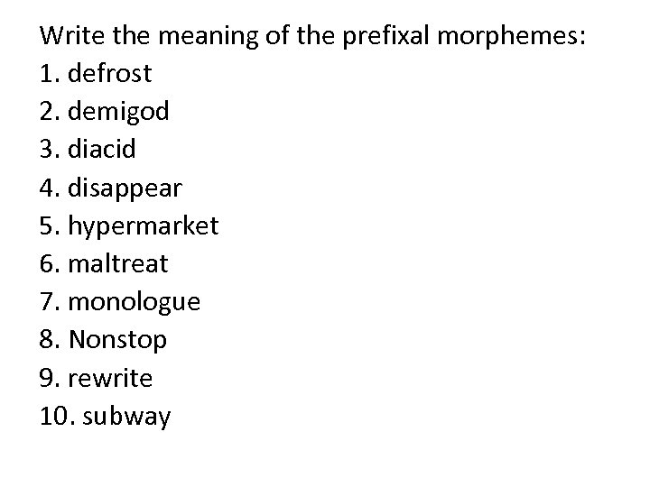 Write the meaning of the prefixal morphemes: 1. defrost 2. demigod 3. diacid 4.