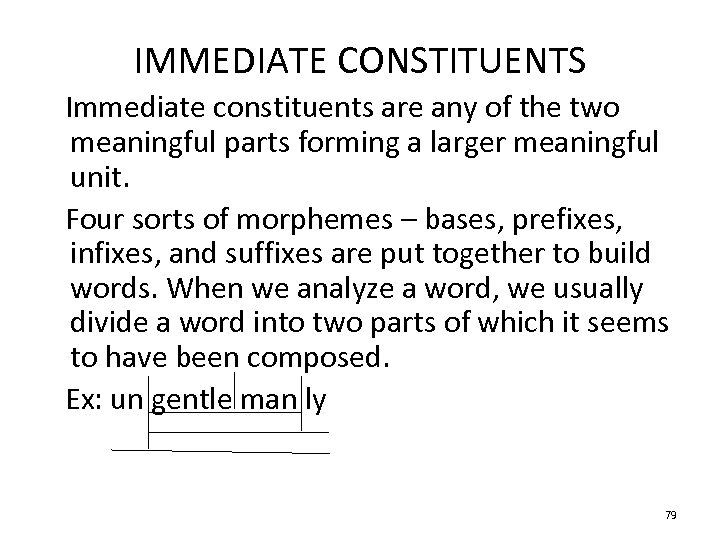 IMMEDIATE CONSTITUENTS Immediate constituents are any of the two meaningful parts forming a larger