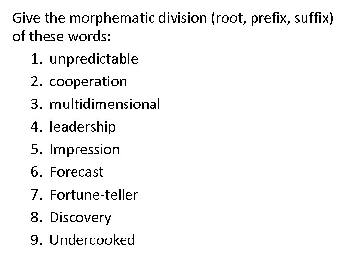 Give the morphematic division (root, prefix, suffix) of these words: 1. unpredictable 2. cooperation