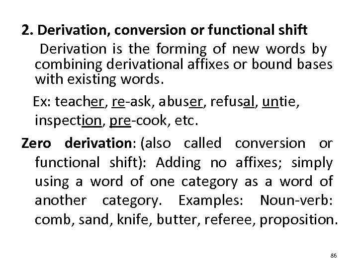 2. Derivation, conversion or functional shift Derivation is the forming of new words by