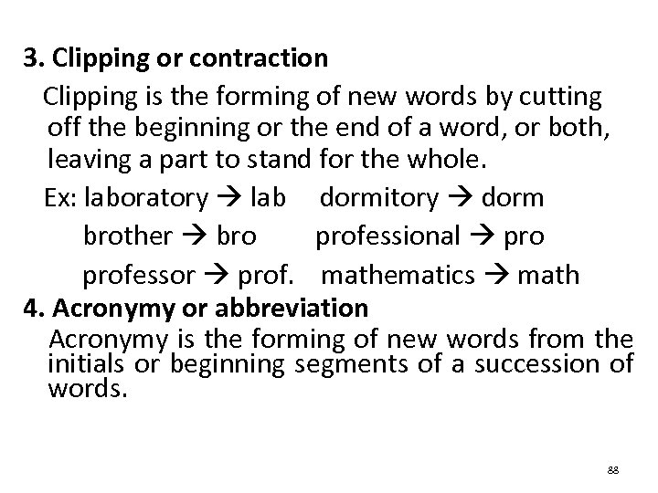 3. Clipping or contraction Clipping is the forming of new words by cutting off