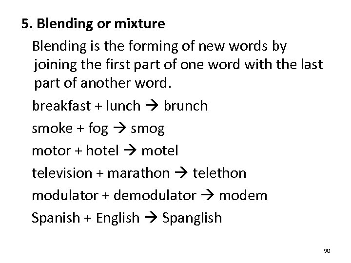 5. Blending or mixture Blending is the forming of new words by joining the