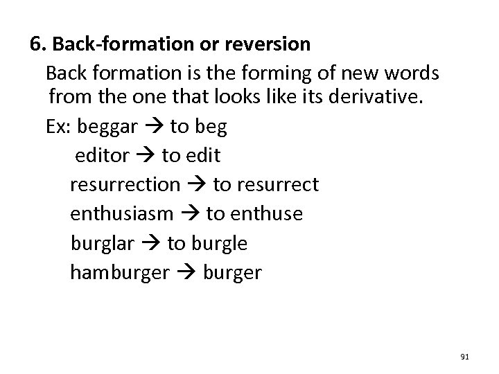 6. Back-formation or reversion Back formation is the forming of new words from the