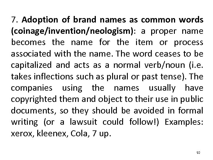 7. Adoption of brand names as common words (coinage/invention/neologism): a proper name becomes the