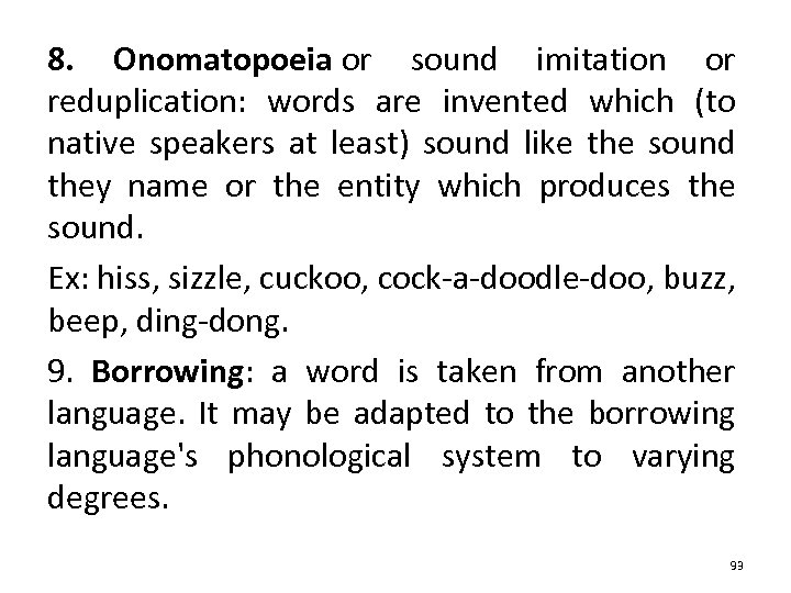 8. Onomatopoeia or sound imitation or reduplication: words are invented which (to native speakers