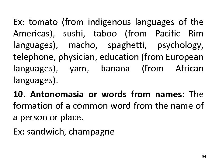 Ex: tomato (from indigenous languages of the Americas), sushi, taboo (from Pacific Rim languages),