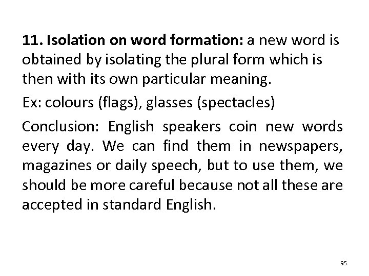 11. Isolation on word formation: a new word is obtained by isolating the plural