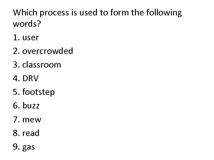 Which process is used to form the following words? 1. user 2. overcrowded 3.