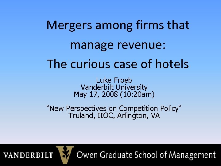 Mergers among firms that manage revenue: The curious case of hotels Luke Froeb Vanderbilt
