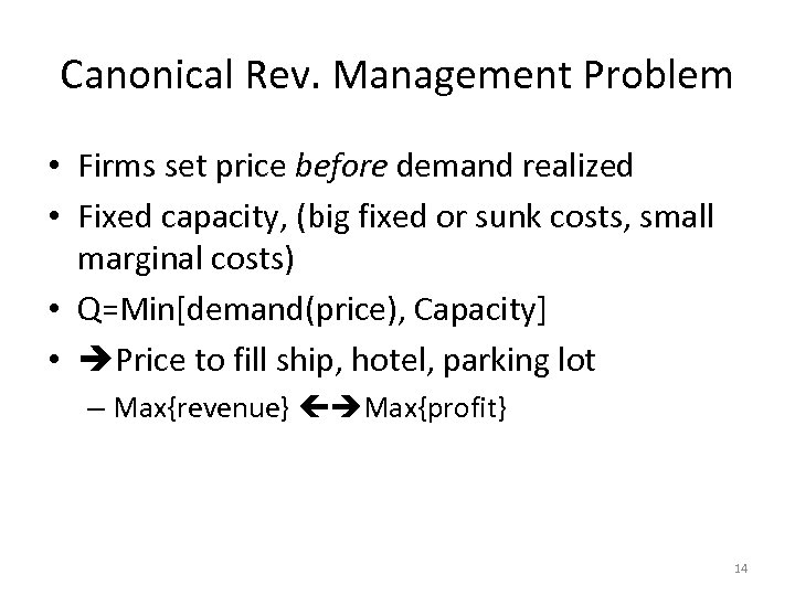 Canonical Rev. Management Problem • Firms set price before demand realized • Fixed capacity,