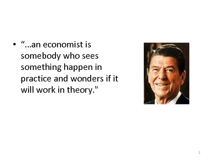  • “…an economist is somebody who sees something happen in practice and wonders